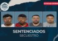 Obtiene FGE sentencias en total de 730 años de prisión para cuatro personas por secuestro ocurrido en 2021
