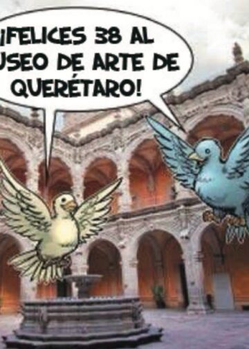 Felices 38 al Museo de Arte de Querétaro